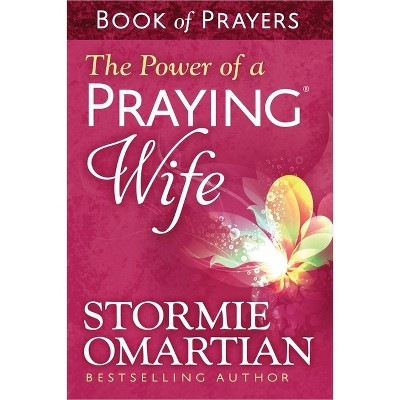 The Power of a Praying Wife Book of Prayers - by  Stormie Omartian (Paperback) | Target