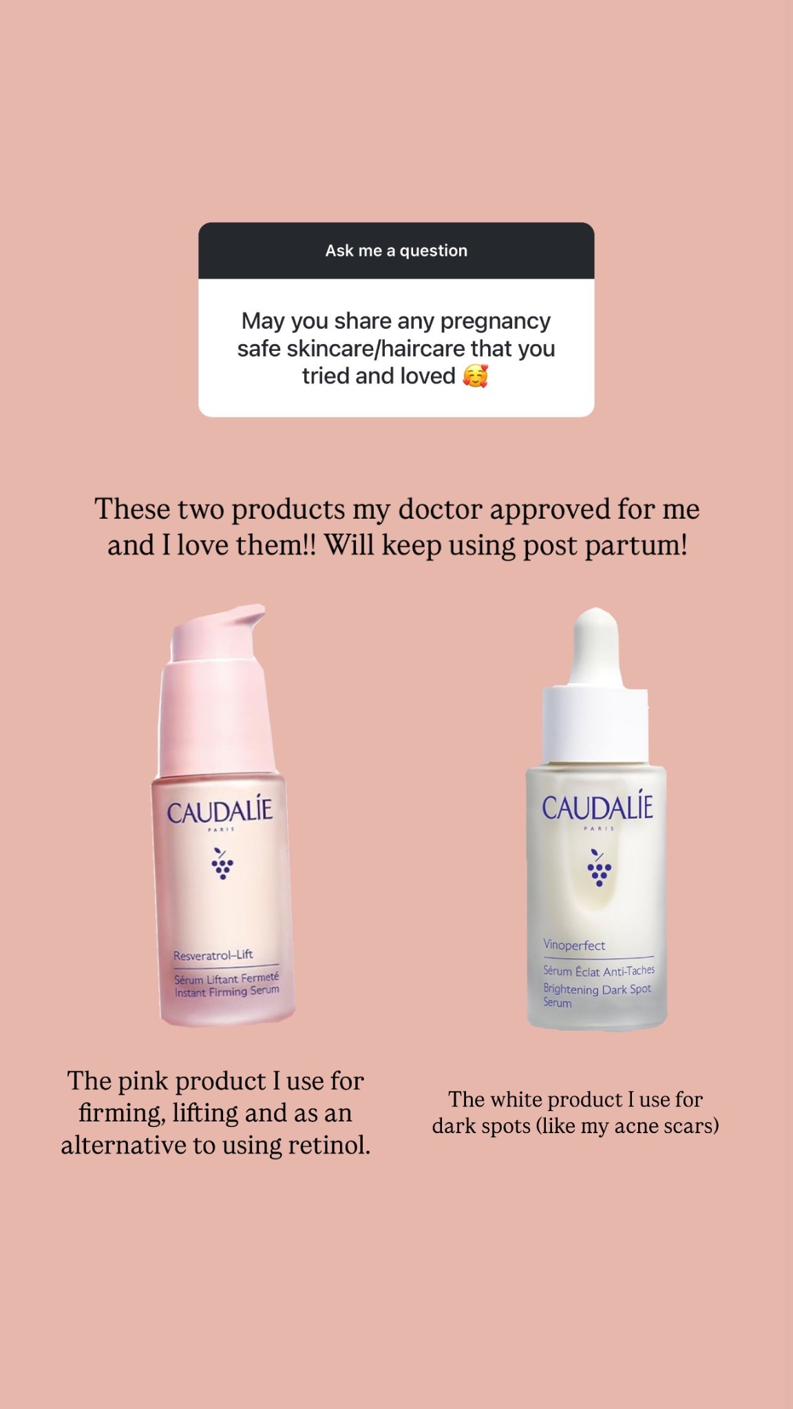 Skincare products I began using during pregnancy! 

The pink product (Caudalie’s Resveratfol-Lift)  I use for firming, lifting and as an alternative to using retinol.

The white product (Caudalie’s Vinoperfect) I use for dark spots (like my acne scars)