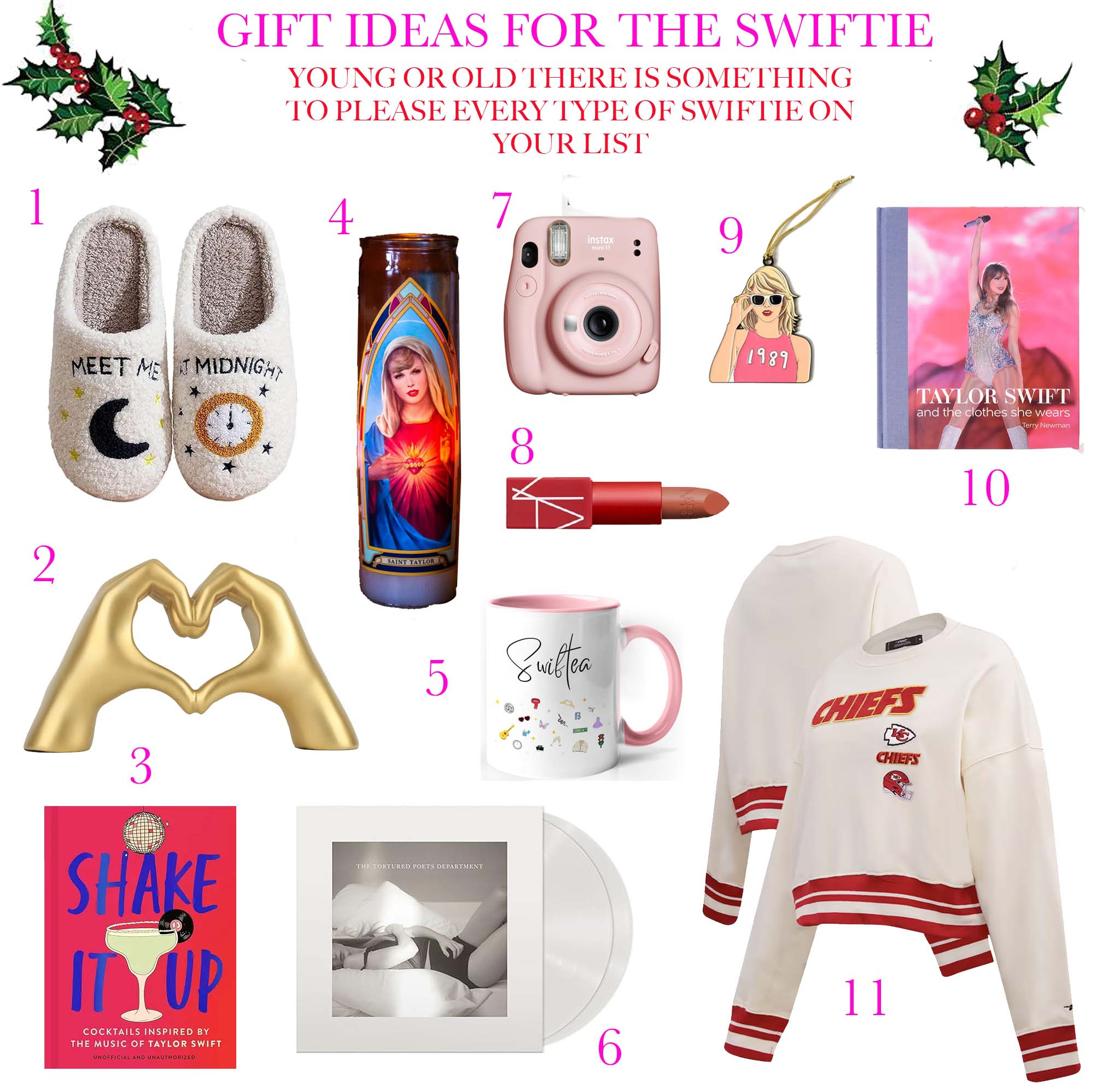 GIFT IDEAS FOR THE SWIFTIE

Whether Taylor Swift fan on your list is young or old there is something in this guide sure to make their inner fan squeal. 

1.Unisex Meet Me at Midnight Slippers 
2. Friendship Bracelet Display Heart Hand Sculpture, Gold Shelf Decoration
3. Shake It Up: Delicious cocktails inspired by the music of Taylor Swift
4. Taylor Swift Candle Prayer Votive Eras, Edition - Unscented in Colors :
5. Taylor Swift Coffee Mug - Singer Inspired Coffee Cup
6. THE TORTURED POETS DEPARTMENT [Ghosted White 2 LP] Double vinyl
7. Fujifilm Instax Mini 11 Instant Camera 
8. Taylor’s signature Signature Red Lip-Morocco Matte warm cinnamon
9. THE FOUND Taylor 1989 Ornament
10. Taylor Swift: And the Clothes she Wears Book
11. Kansas City Chiefs Pro Standard Women's Retro Sweatshirt
12. - Gold - Face Glitter Makeup Speckles

#giftideas  #giftguide #giftsforher #giftsformom #giftsforsister #giftsforgirlfriend #erastour #teengifts  #teengiftguide #teengirlgifts #swiftiegifts #taylorswiftgifts #tswift #erassgifts #taylorswiftgiftguide  #kansascitychiefs #chiefskingdom  

 #LTKGiftGuide #LTKHoliday #LTKFamily