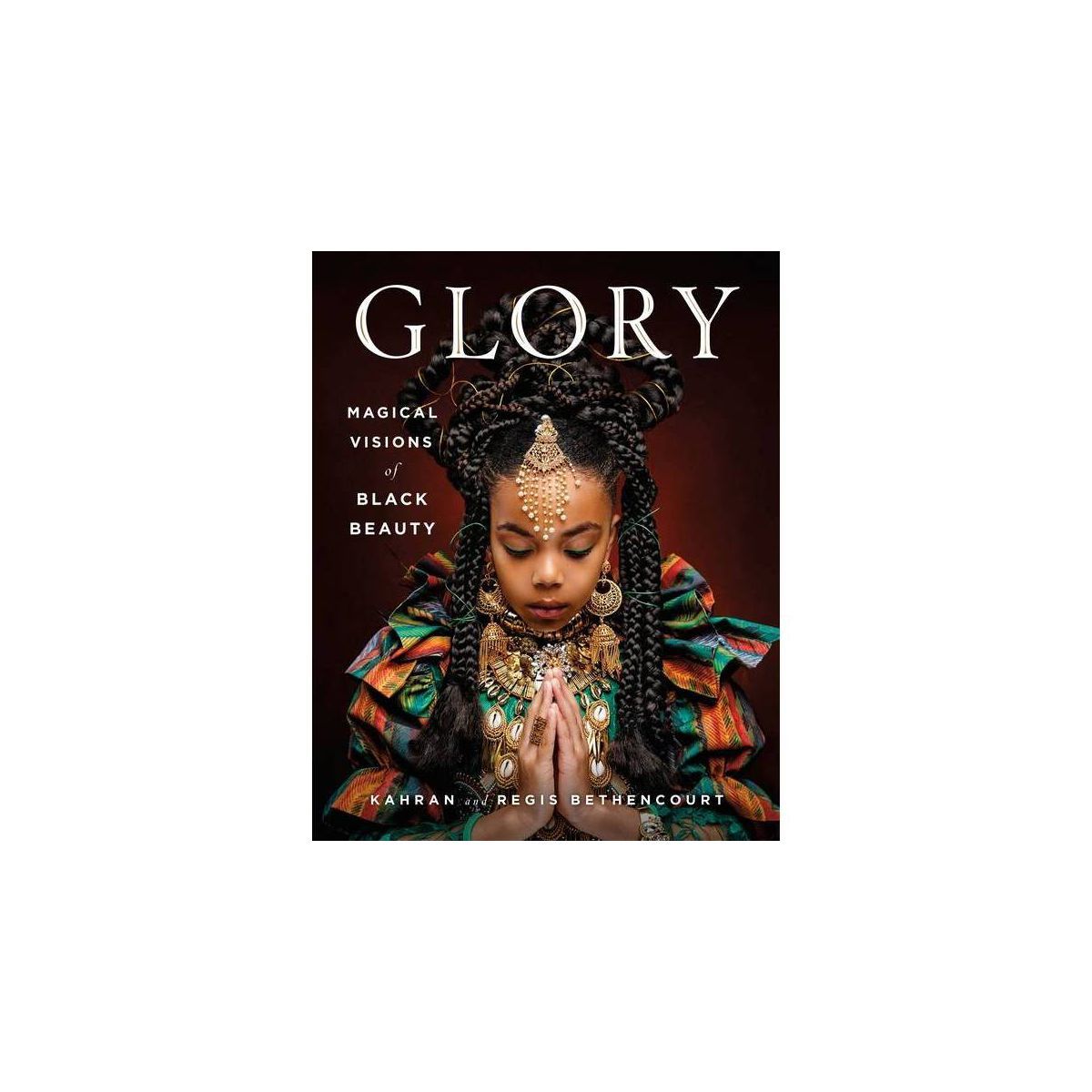 Glory - by Kahran Bethencourt & Regis Bethencourt (Hardcover) | Target
