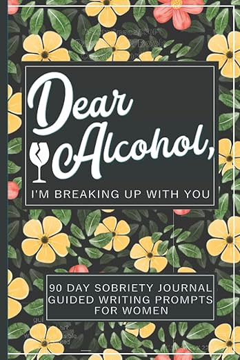 Dear Alcohol, I'm Breaking Up With You - 90 Day Guided Sobriety Journal For Women: 12 Weeks of No... | Amazon (US)