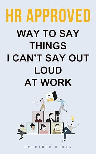 HR Approved Way To Say Things I Can’t Say Out Loud At Work (HR Approved Office Survival Series)... | Amazon (US)