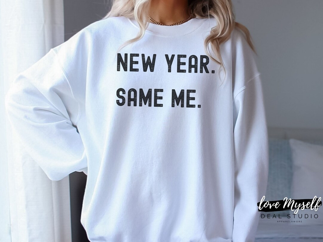 New Year Same Me Sweatshirt, New Years Eve Shirts, Funny New Year Shirts, NYE Sweater, Aesthetic ... | Etsy (US)