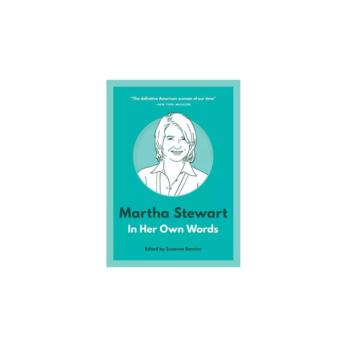 Martha Stewart: In Her Own Words - (In Their Own Words) by  Suzanne Sonnier (Paperback) | Target