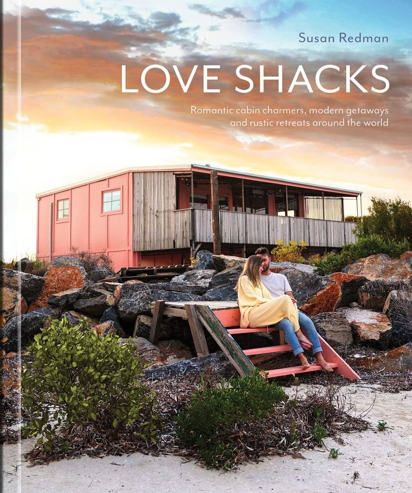 Love Shacks: Romantic cabin charmers, modern getaways and rustic retreats around the world | Amazon (US)