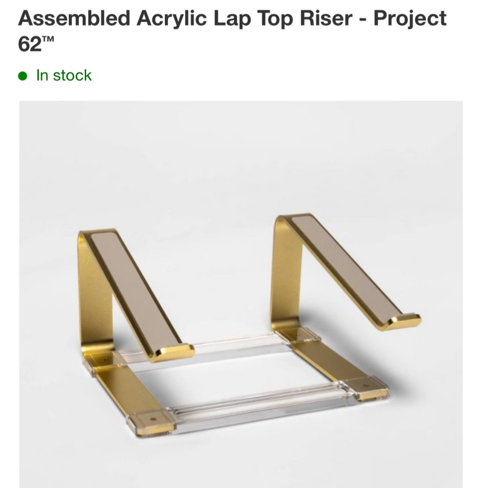 Recently got this laptop stand and am loving it! It's gold and clear acrylic and adds a boost to your laptop whether it's on a desk or in your lap. 

#LTKhome