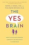 The Yes Brain: How to Cultivate Courage, Curiosity, and Resilience in Your Child: Siegel, Daniel ... | Amazon (US)