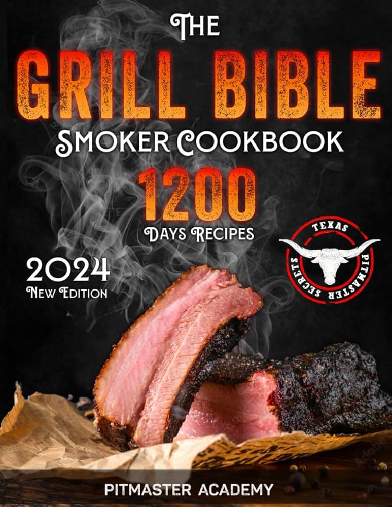 The Grill Bible • Smoker Cookbook 2024: 1200 Days of Tender & Juicy Bbq Recipes to Surprise You... | Amazon (US)