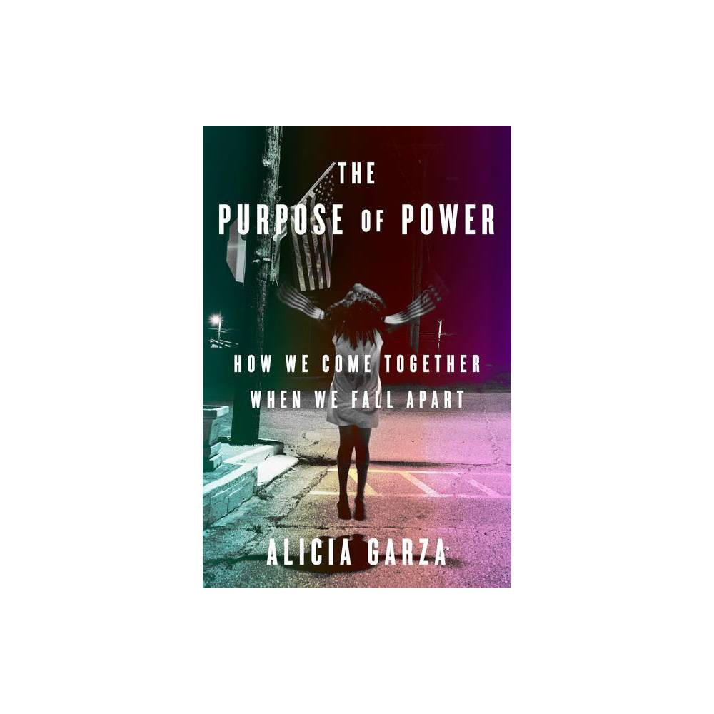 The Purpose of Power - by Alicia Garza (Hardcover) | Target
