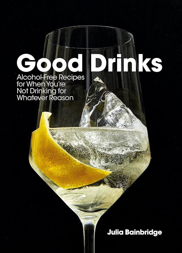 Good Drinks: Alcohol-Free Recipes for When You're Not Drinking for Whatever Reason | Amazon (US)