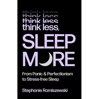 Think Less, Sleep More - by  Stephanie Romiszewski (Hardcover) | Target
