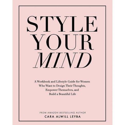 Style Your Mind - by  Cara Alwill Leyba (Paperback) | Target
