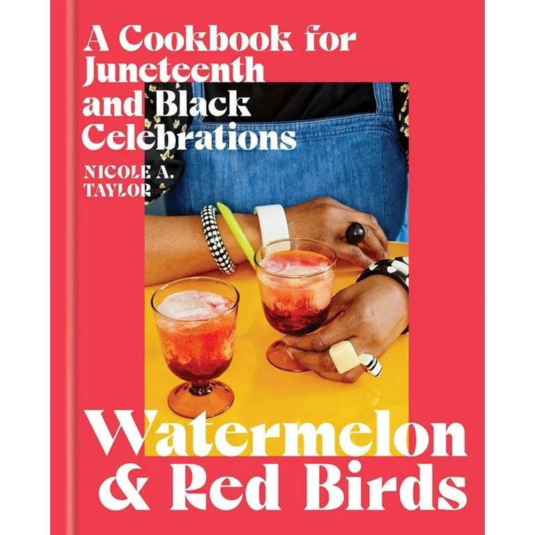 Watermelon and Red Birds: A Cookbook for Juneteenth and Black Celebrations, (Hardcover) | Walmart (US)
