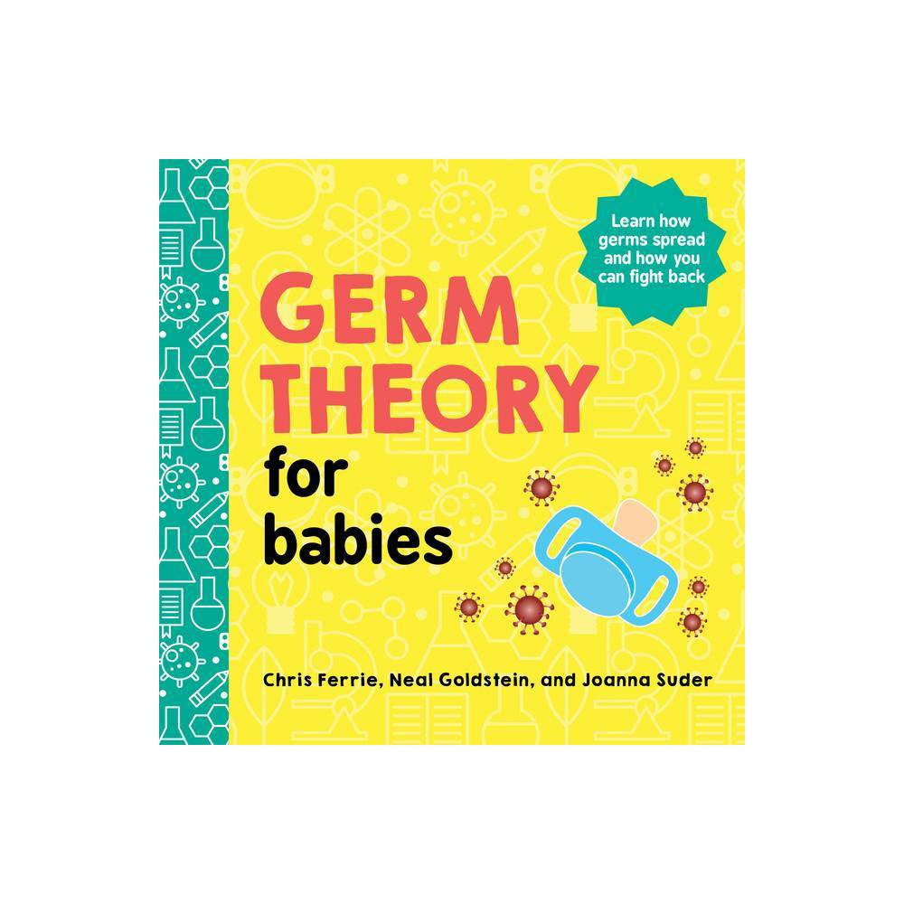 Germ Theory for Babies - (Baby University) by Chris Ferrie & Neal Goldstein & Joanna Suder (Board Bo | Target