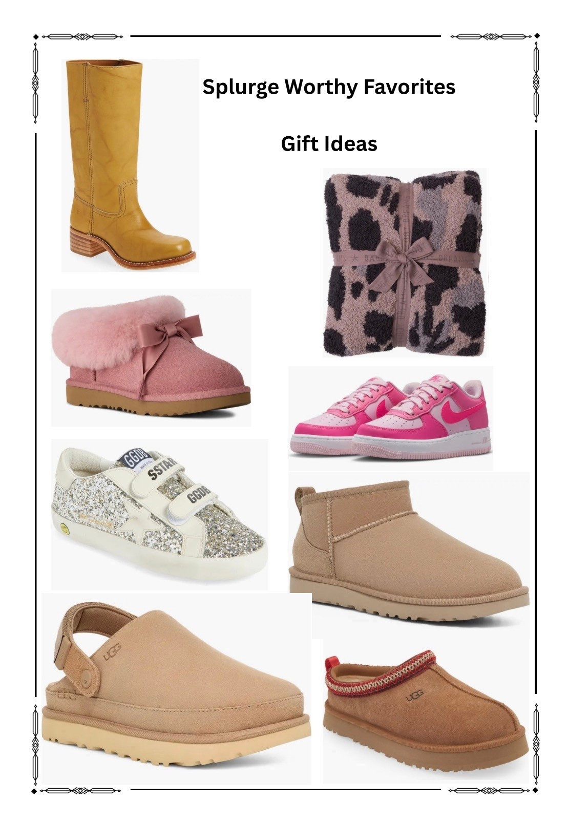 Splurge Worthy Favorite Gift Ideas

Frye 
Ugg 
Golden Goose 
Nike 
Barefoot Dreams  



#LTKHoliday #LTKGiftGuide #LTKCyberWeek