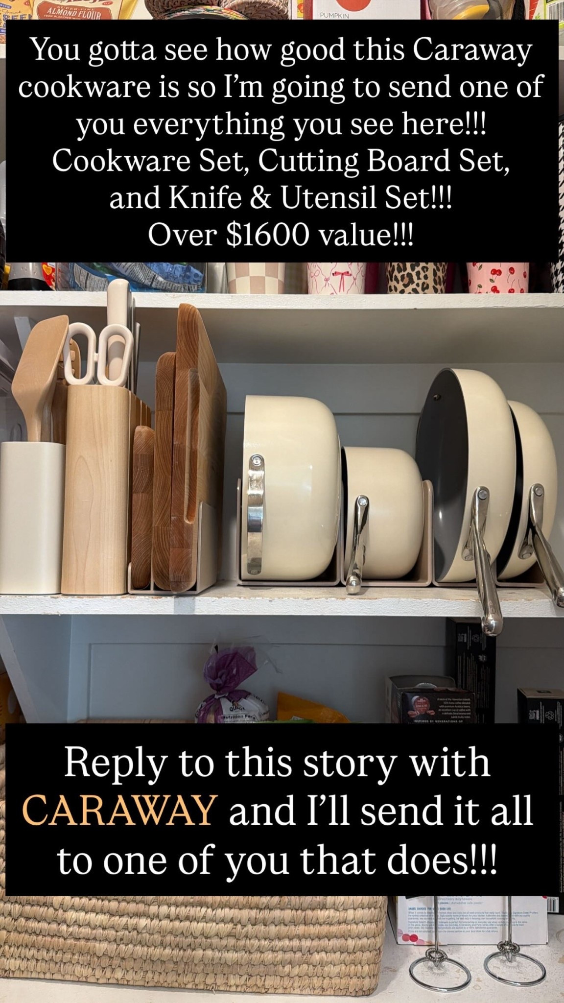 Enter on IG !!!

You gotta see how good this Caraway cookware is so I’m going to send one of you everything you see here!!!
Cookware Set, Cutting Board Set, 
and Knife & Utensil Set!!!
Over $1600 value!!!
 Reply to this story with CARAWAY and I’ll send it all to one of you that does!!!