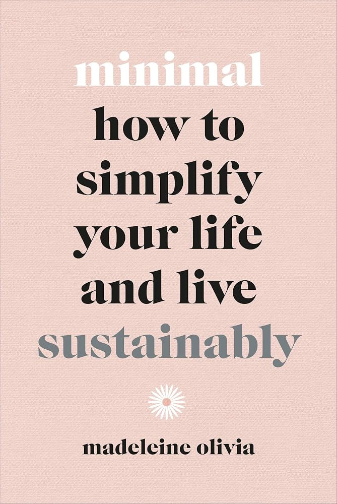 Minimal: How to simplify your life and live sustainably | Amazon (UK)