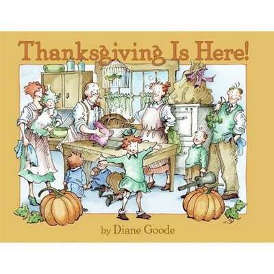 Thanksgiving Is Here! - by  Diane Goode (Paperback) | Target