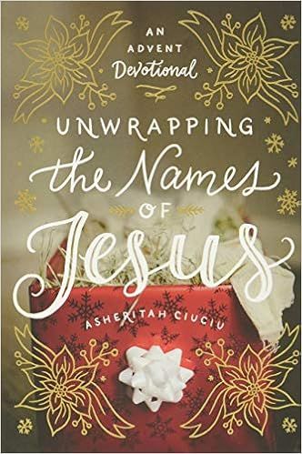 Unwrapping the Names of Jesus: An Advent Devotional    Hardcover – October 3, 2017 | Amazon (US)