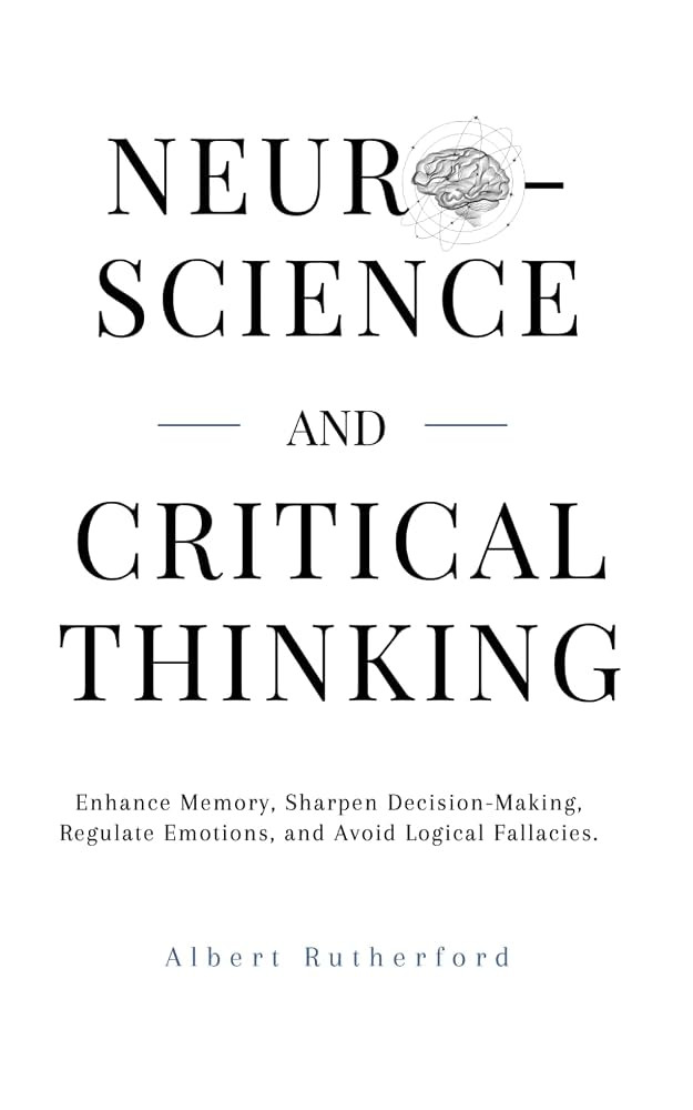 Neuroscience and Critical Thinking: Enhance Memory, Sharpen Decision-Making, Regulate Emotions, a... | Amazon (DE)