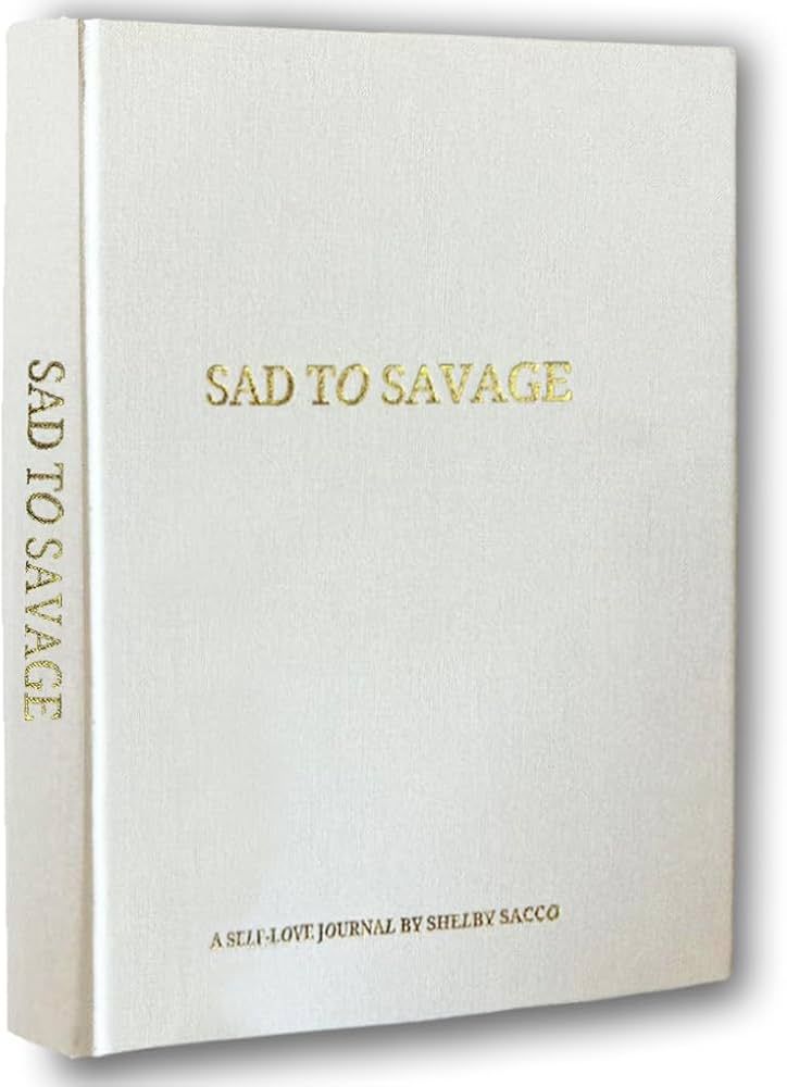 SAD TO SAVAGE A Self-Love Journal by Shelby Sacco - Daily Gratitude and Affirmation Journal with ... | Amazon (US)