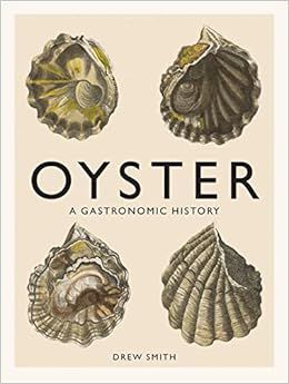 Oyster: A Gastronomic History (with Recipes)     Hardcover – October 6, 2015 | Amazon (US)