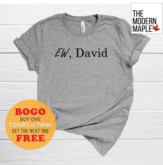 BOGO SALE on NOW: "Ew, David" Unisex T-Shirt, Tee, Great Gift, Schitts Creek, Canadian Television... | Etsy (US)