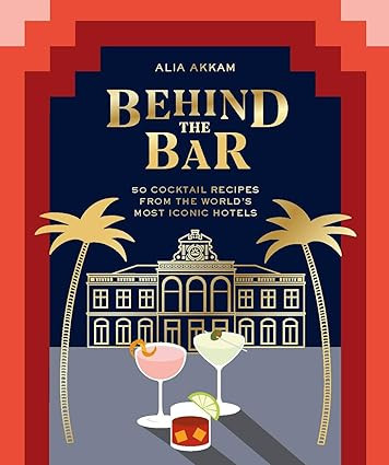 Behind the Bar: 50 Cocktail Recipes from the World's Most Iconic Hotels | Amazon (US)