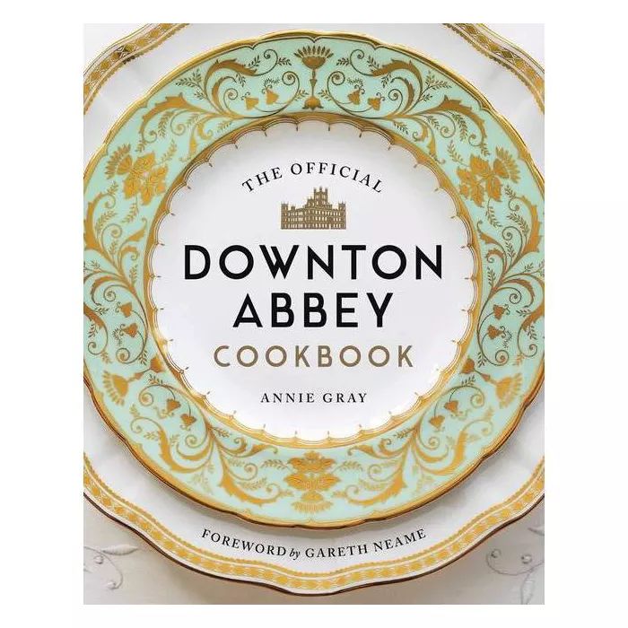 The Official Downton Abbey Cookbook - by  Annie Gray (Hardcover) | Target