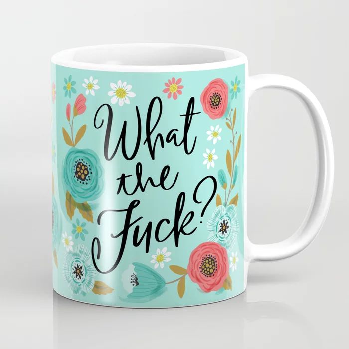 Pretty Sweary: What The Fuck Coffee Mug | Society6