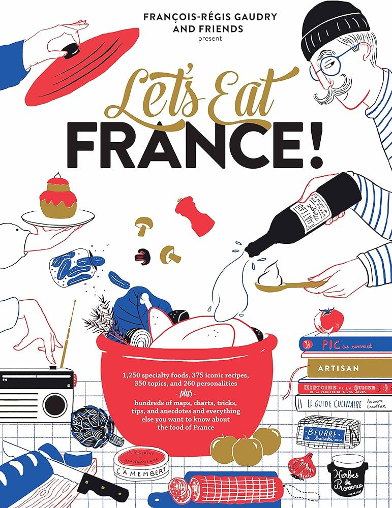 Let's Eat France!: 1,250 specialty foods, 375 iconic recipes, 350 topics, 260 personalities, plus... | Amazon (US)