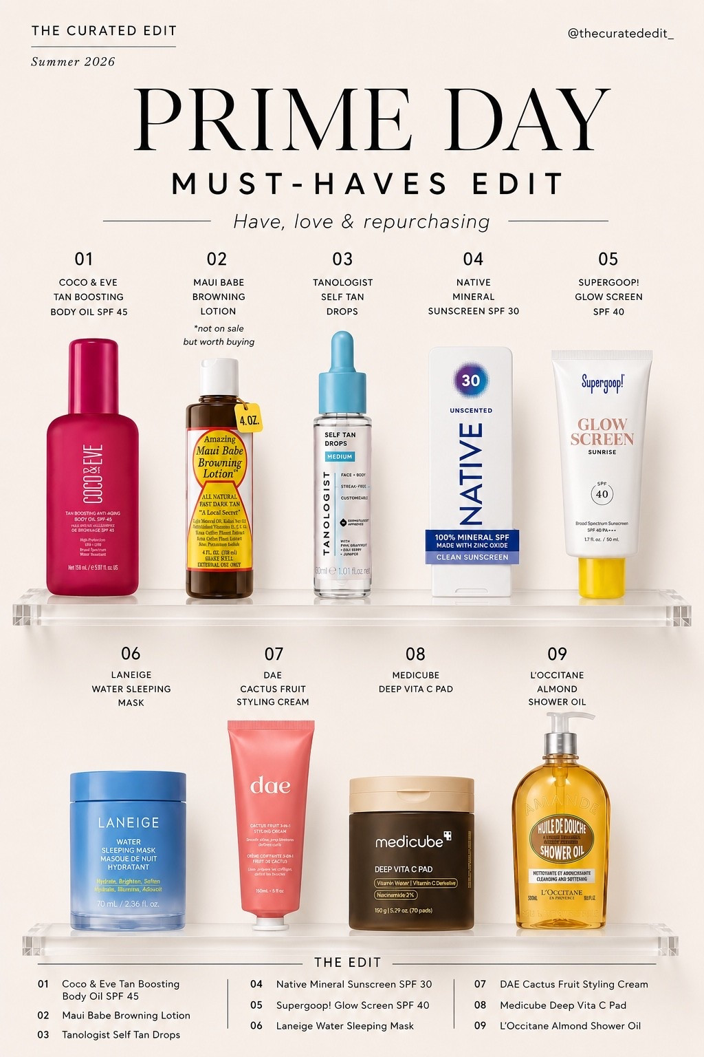 Prime Day Must-Haves ✨

The products I already have, love, and keep repurchasing.

From SPF and self-tan favorites to skincare staples that earn a permanent spot on my shelf—these are the ones worth adding to cart.

P.S. Maui Babe isn’t on sale, but I’d buy it anyway.

#LTKSaleAlert #PrimeDayDeals #LTKBeauty #AmazonPrimeDay #BeautyFavorites #SkincareFavorites #SelfTan #SPF #TheCuratedEdit

Prime Day beauty deals, Prime Day must haves, skincare favorites, self tanner, facial sunscreen, summer beauty, Medicube, Laneige, Supergoop, Tanologist, Coco & Eve, DAE Hair, L’Occitane.

#LTKselfcare #LTKmomlife #LTKSaleAlert