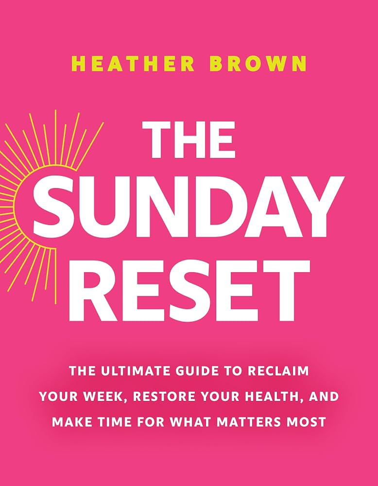 The Sunday Reset: The Ultimate Guide to Reclaim Your Week, Restore Your Health, and Make Time for... | Amazon (US)