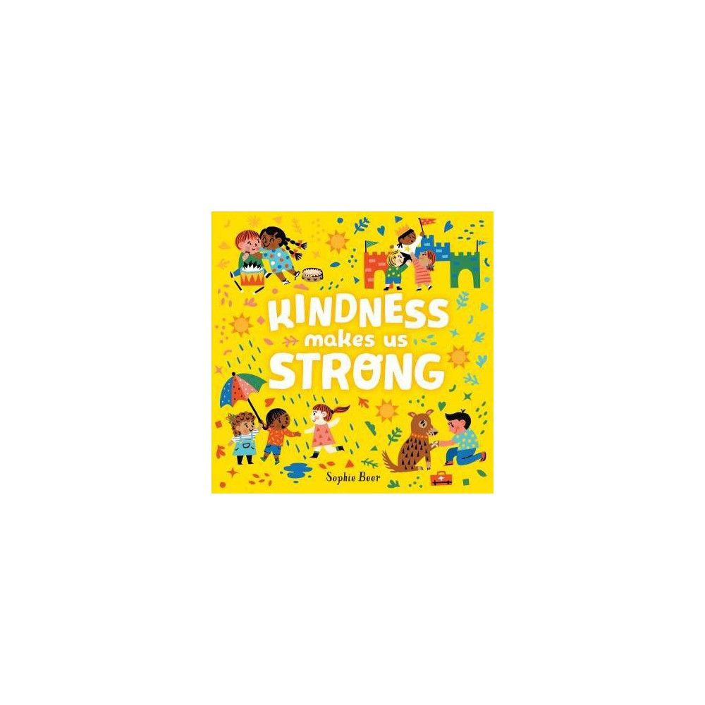 Kindness Makes Us Strong - by Sophie Beer (Board Book) | Target