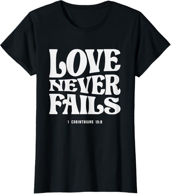 Love Never Fails 1 Corinthians 13:8 Bible Verse Christian T-Shirt | Amazon (US)