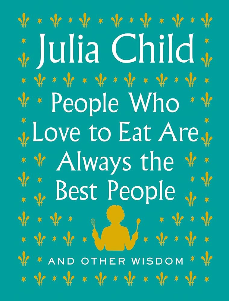 People Who Love to Eat Are Always the Best People: And Other Wisdom | Amazon (US)