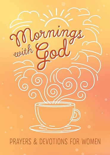 Mornings with God: Prayers and Devotions for Women      Paperback – February 1, 2018 | Amazon (US)