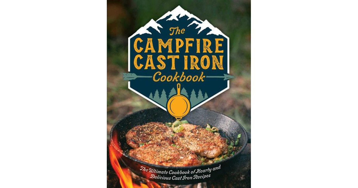 The Campfire Cast Iron Cookbook - The Ultimate Cookbook of Hearty and Delicious Cast Iron Recipes by Editors of Cider Mill Press | Macy's