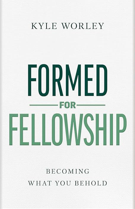 Formed for Fellowship: Becoming What You Behold | Amazon (US)