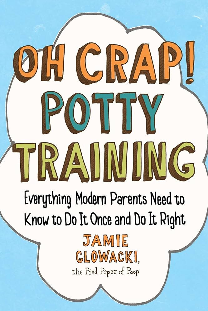 Oh Crap! Potty Training: Everything Modern Parents Need to Know to Do It Once and Do It Right (Oh... | Amazon (US)