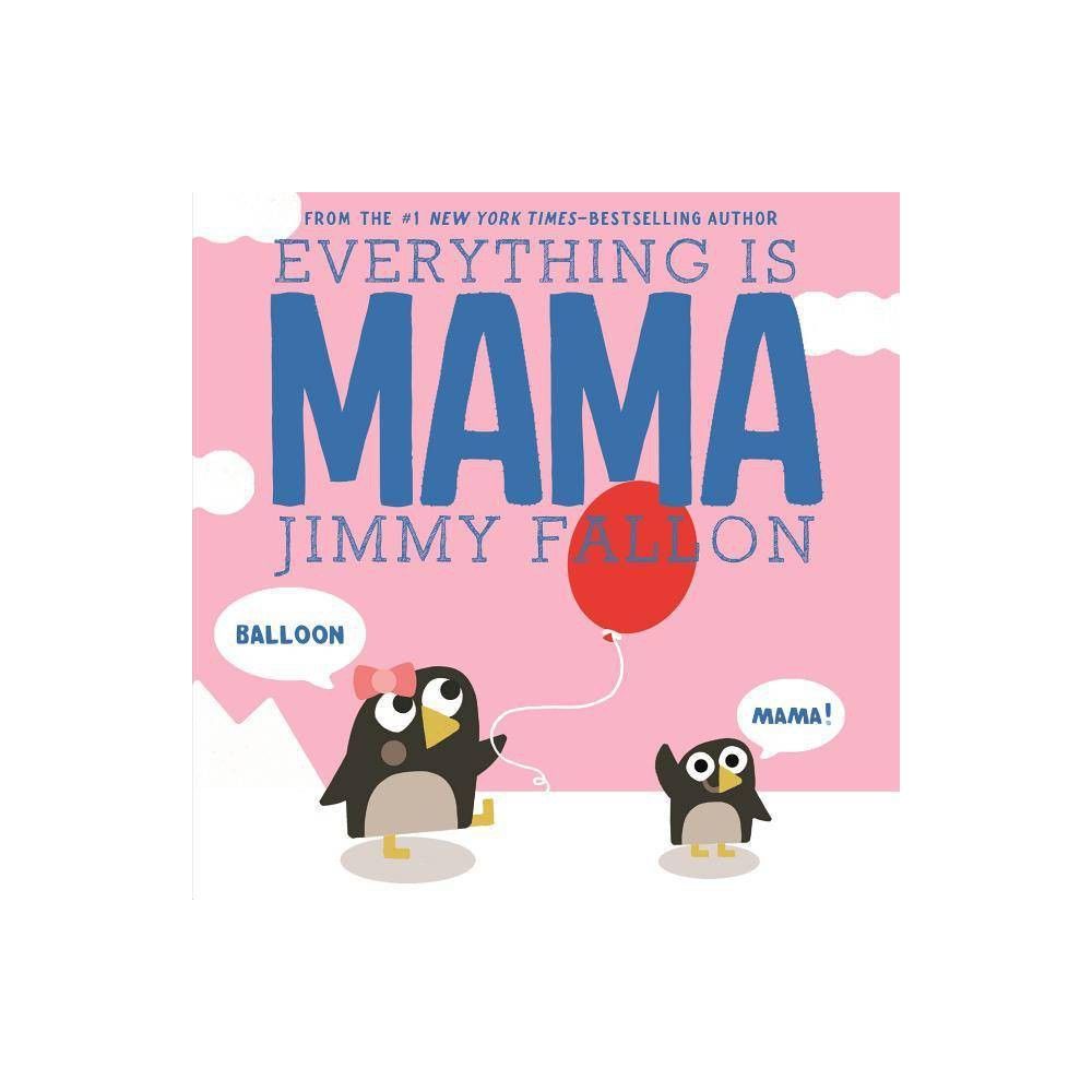 Everything Is Mama - by Jimmy Fallon (Board Book) | Target