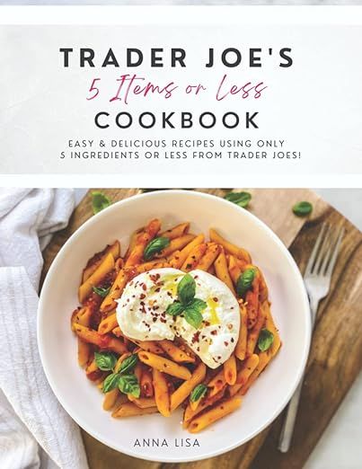 Trader Joe's 5 Items or Less Cookbook: Easy & delicious recipes using only 5 Ingredients or Less ... | Amazon (US)