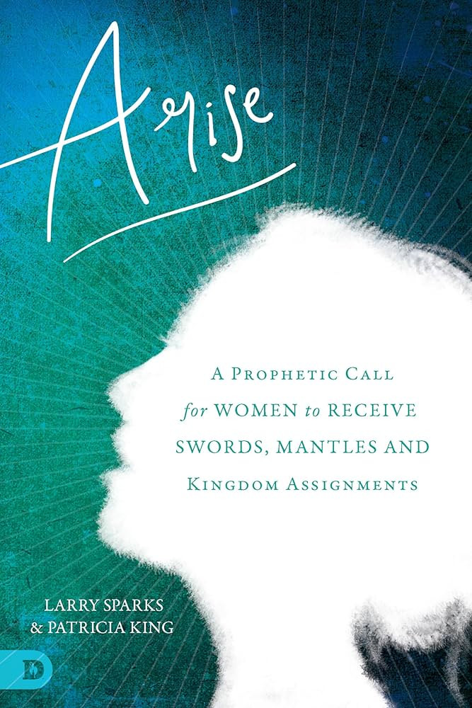 Arise: A Prophetic Call for Women to Receive Swords, Mantles, and Kingdom Assignments | Amazon (US)