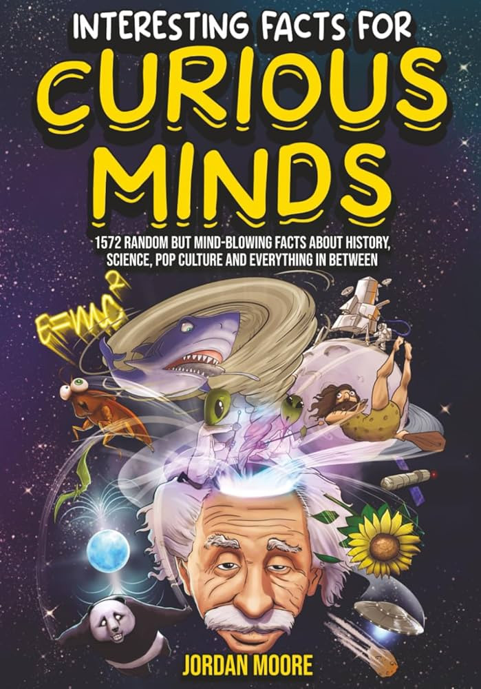 Interesting Facts For Curious Minds: 1572 Random But Mind-Blowing Facts About History, Science, P... | Amazon (US)