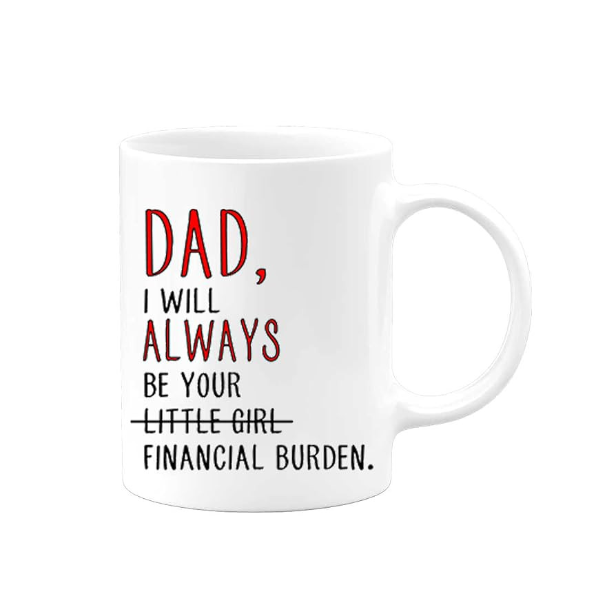 Dad I Will Always Be Your Financial Burden Gift Mug | Christmas Birthday Fathers Day Present From... | Amazon (US)