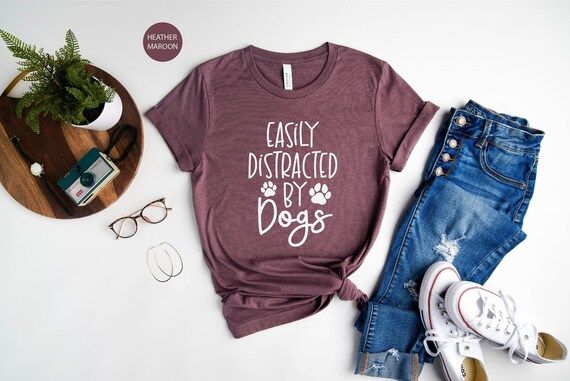 Easily Distracted by Dogs Shirt, Dog Mom Shirt ,Funny Dog Shirt, Dog Owners Gift, Dog Lover Shirt... | Etsy (US)