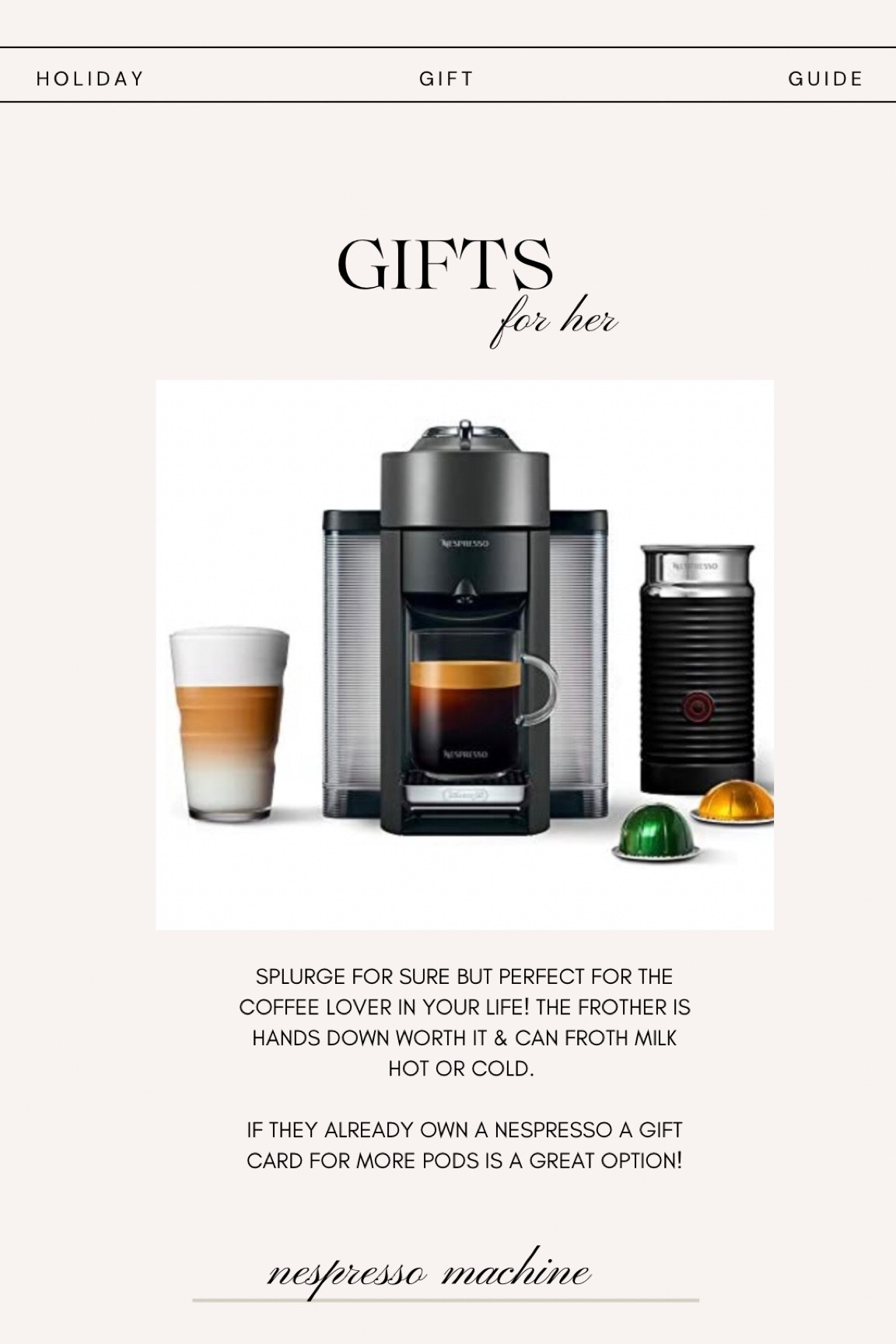 Gifts for her - for the coffee lover. 

I personally LOVE my Nespresso! The milk frother is absolutely worth it. It can froth your milk hot or cold. 

A Nespresso gift card for pods is also another great option! 

#LTKHoliday #LTKGiftGuide #LTKCyberweek