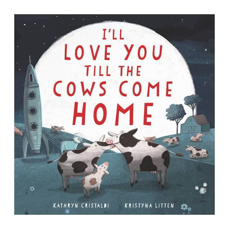I'll Love You Till the Cows Come Home - by Kathryn Cristaldi | Target