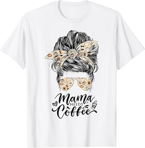 Mama Needs Coffee Funny Messy Bun Coffee Mother Lover T-Shirt | Amazon (US)