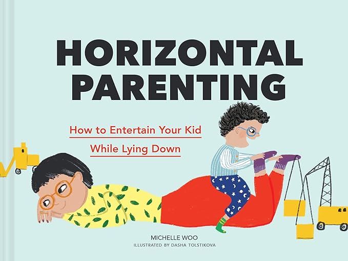 Horizontal Parenting: How to Entertain Your Kid While Lying Down     Hardcover – October 26, 20... | Amazon (US)